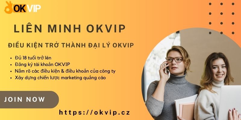 Cập nhật điều kiện để trở thành đại lý Liên minh OKVIP