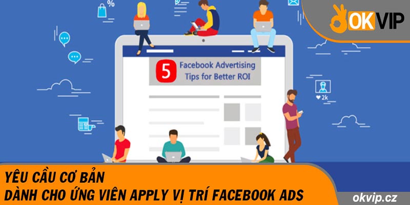 Yêu cầu cơ bản dành cho ứng viên apply vị trí Facebook ads