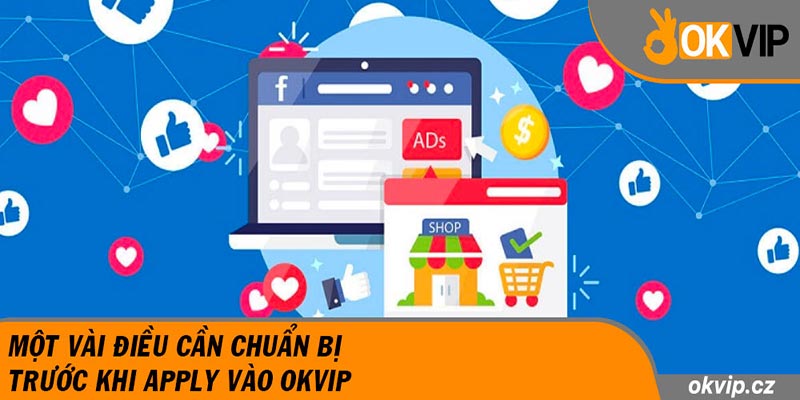 Một vài điều cần chuẩn bị trước khi apply vào OKVIP