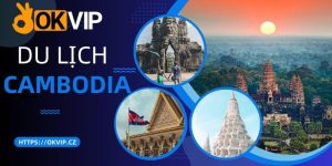 Khám phá địa điểm du lịch tại Cambodia