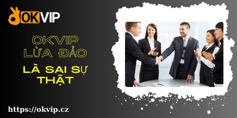 okvip lừa đảo là sai sự thật