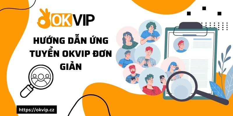 Hướng dẫn ứng tuyển OKVIP đơn giản