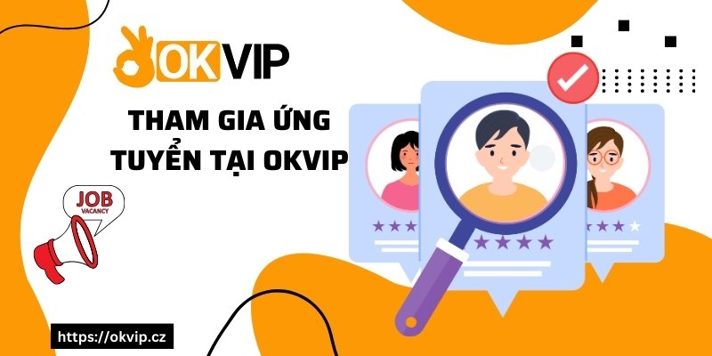 Tham gia ứng tuyển tại OKVIP