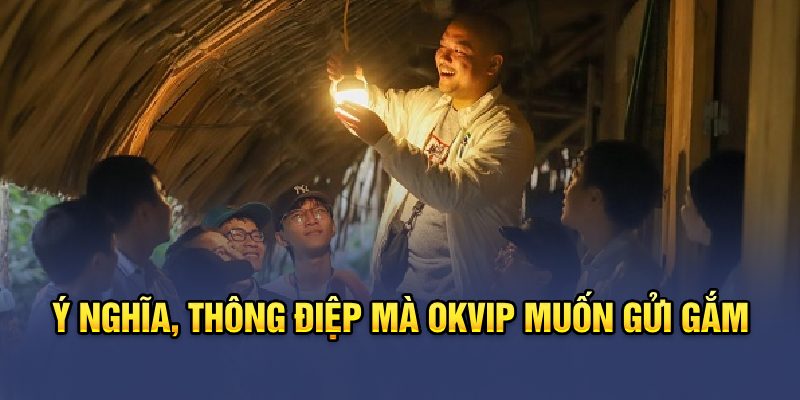 Ý nghĩa thông điệp mà OKVIP muốn gửi gắm